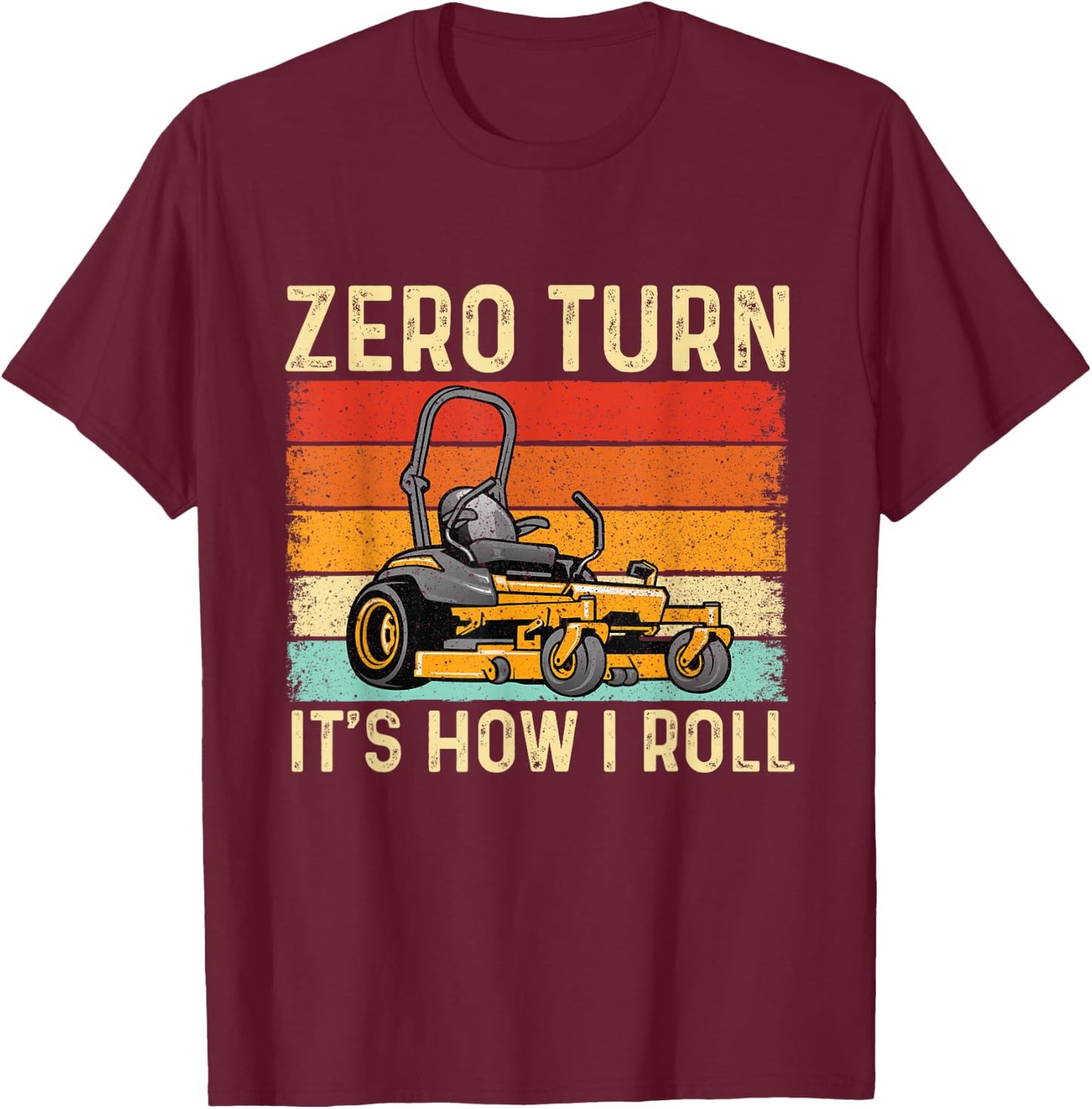 Zero Turn It's How I Roll - Landscaper Gardener Lawn Mowing T-Shirt - T-Shirt | Maroon
