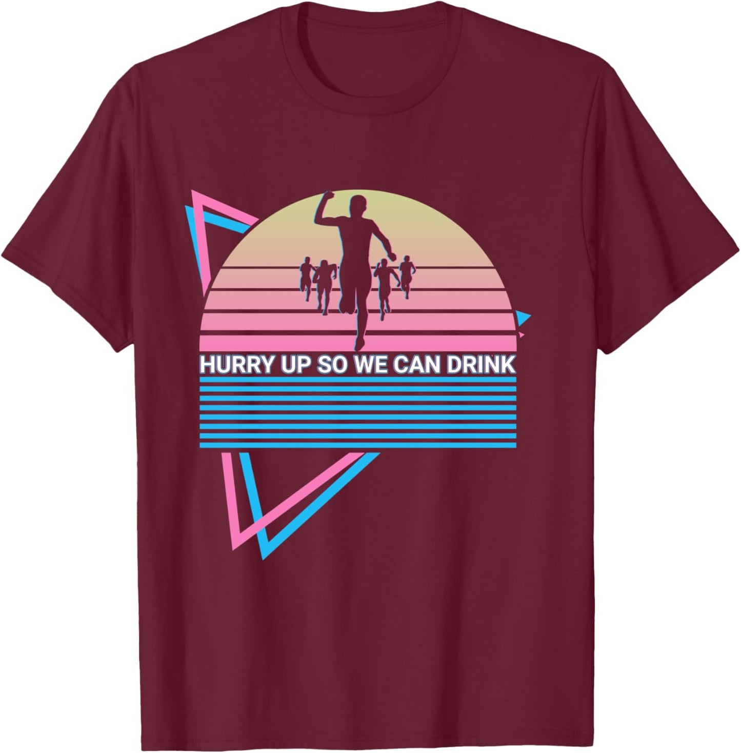 Funny Marathon Runner Retro Hurry Up So We Can Drink T-Shirt - T-Shirt | Maroon