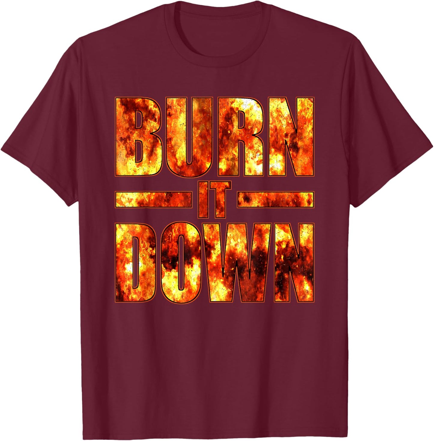 Burn IT Down FIRE Flames T-Shirt - T-Shirt | Maroon