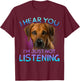 Rhodesian Ridgeback I Hear You not Listening T-Shirt - T-Shirt | Maroon