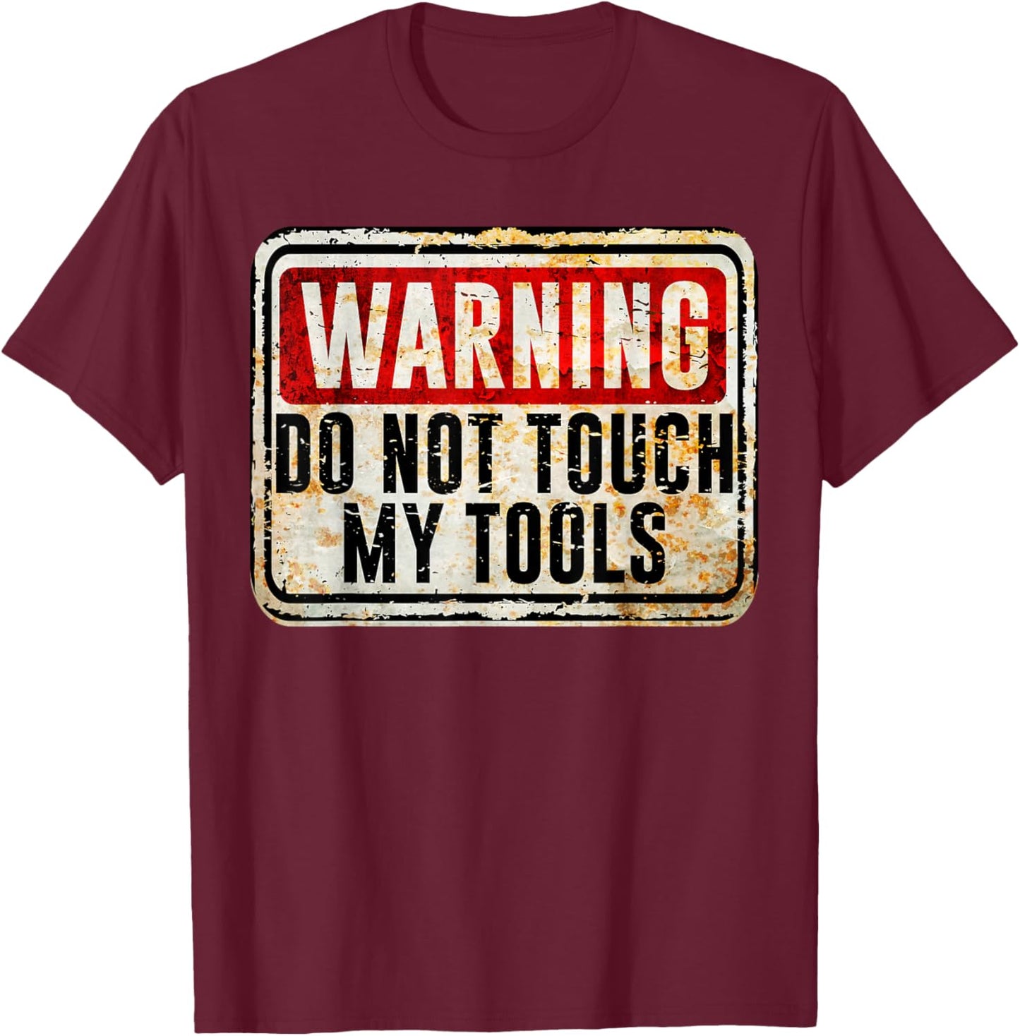 Tradesman Funny Vintage Warning Sign Do Not Touch My Tools T-Shirt - T-Shirt | Maroon