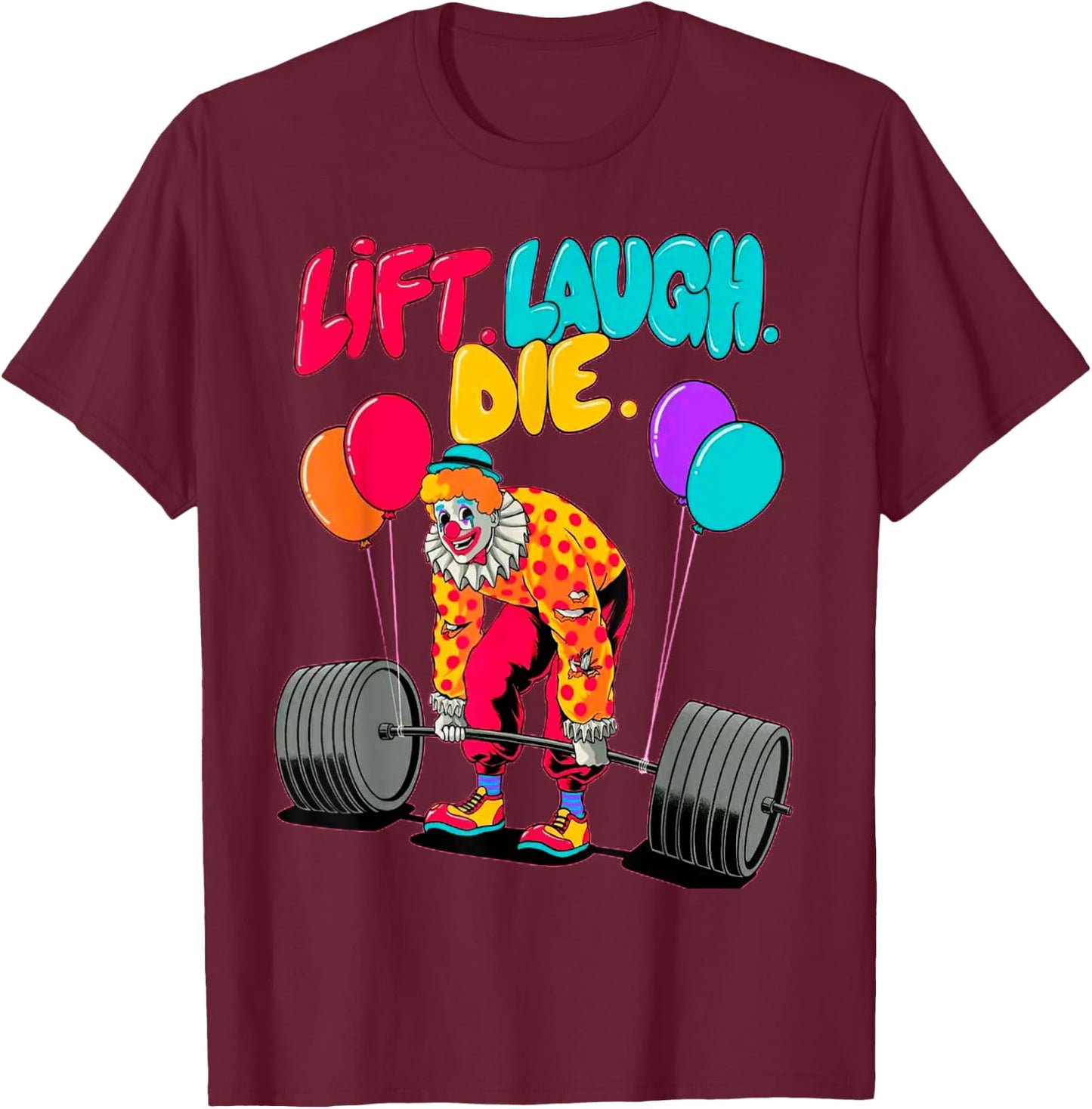 Funny Lift Laugh Die Gym Weightlifting Bodybuilding Fitness T-Shirt - T-Shirt | Maroon