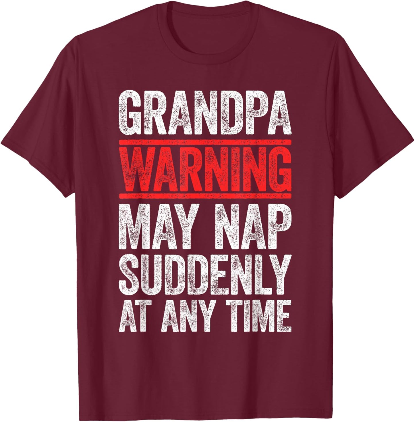 Grandpa Warning May Nap Suddenly At Any Time Shirt Men Papa T-Shirt - T-Shirt | Maroon