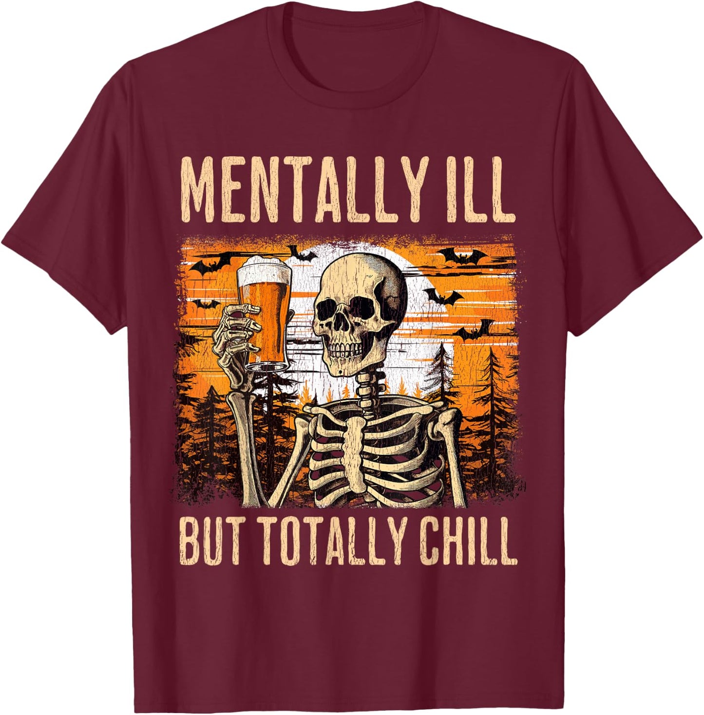Mentally Ill but totally chill Beer Skeleton Halloween T-Shirt - T-Shirt | Maroon