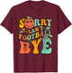 Groovy Retro Vintage Sorry Can't Football Bye Men Women T-Shirt - T-Shirt | Maroon