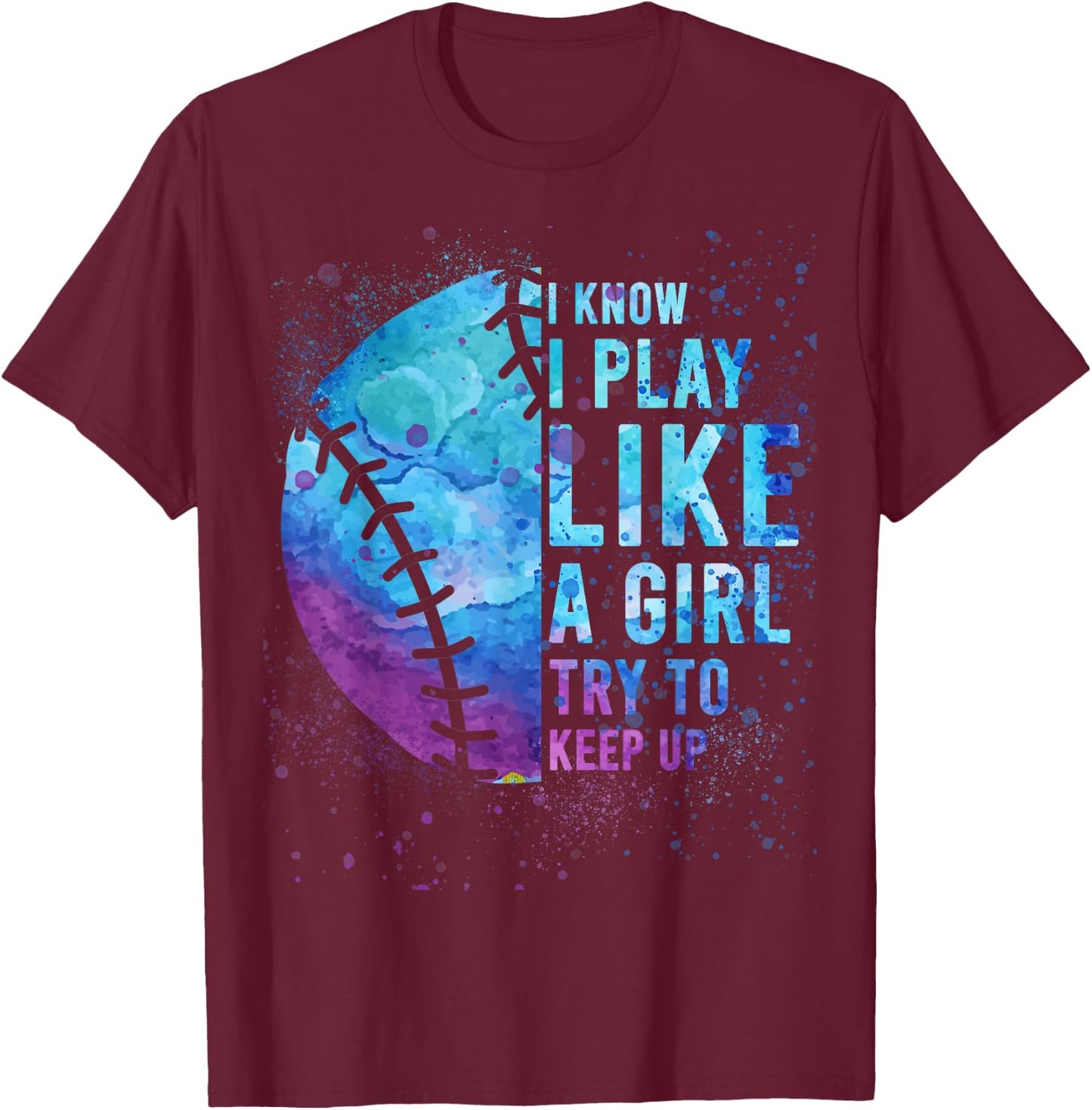 I Know I Play Like Girl Softball-Shirt Funny Mom Teen Women T-Shirt - T-Shirt | Maroon