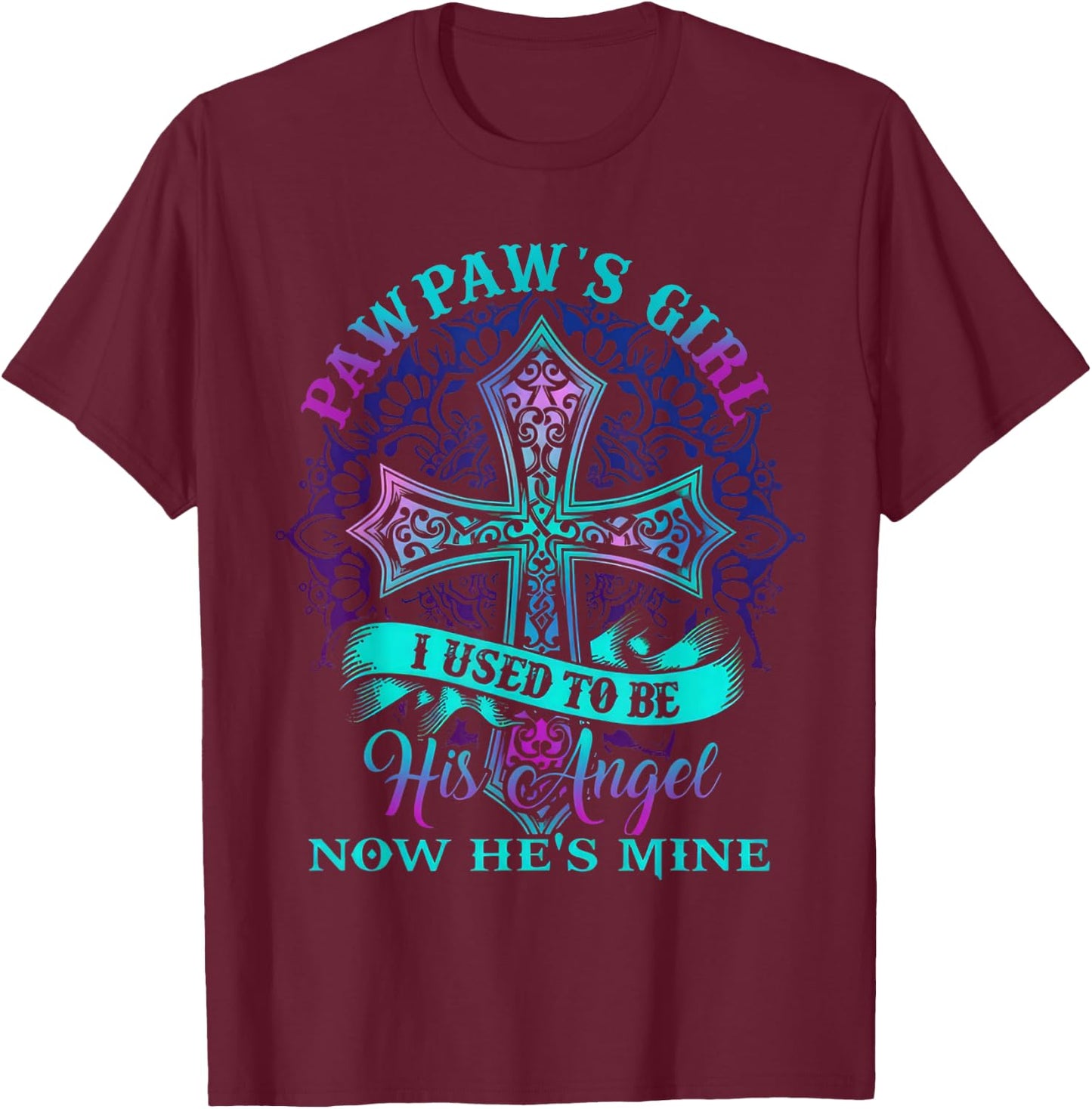 Cross Pawpaw's Girl I Used To Be His Angel Now He's Mine T-Shirt - T-Shirt | Maroon