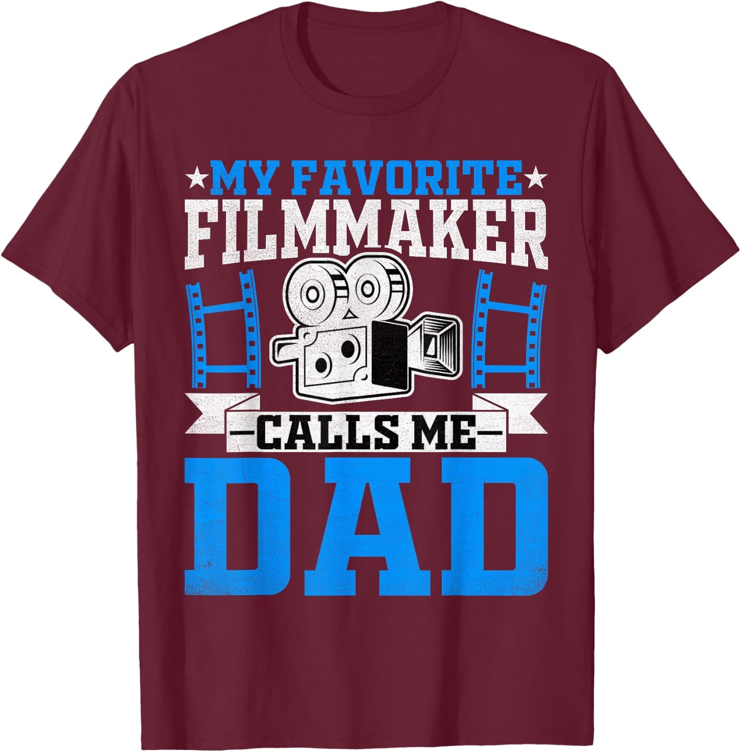Filmmaker's Dad - My Favorite Filmmaker Calls Me Dad T-Shirt - T-Shirt | Maroon