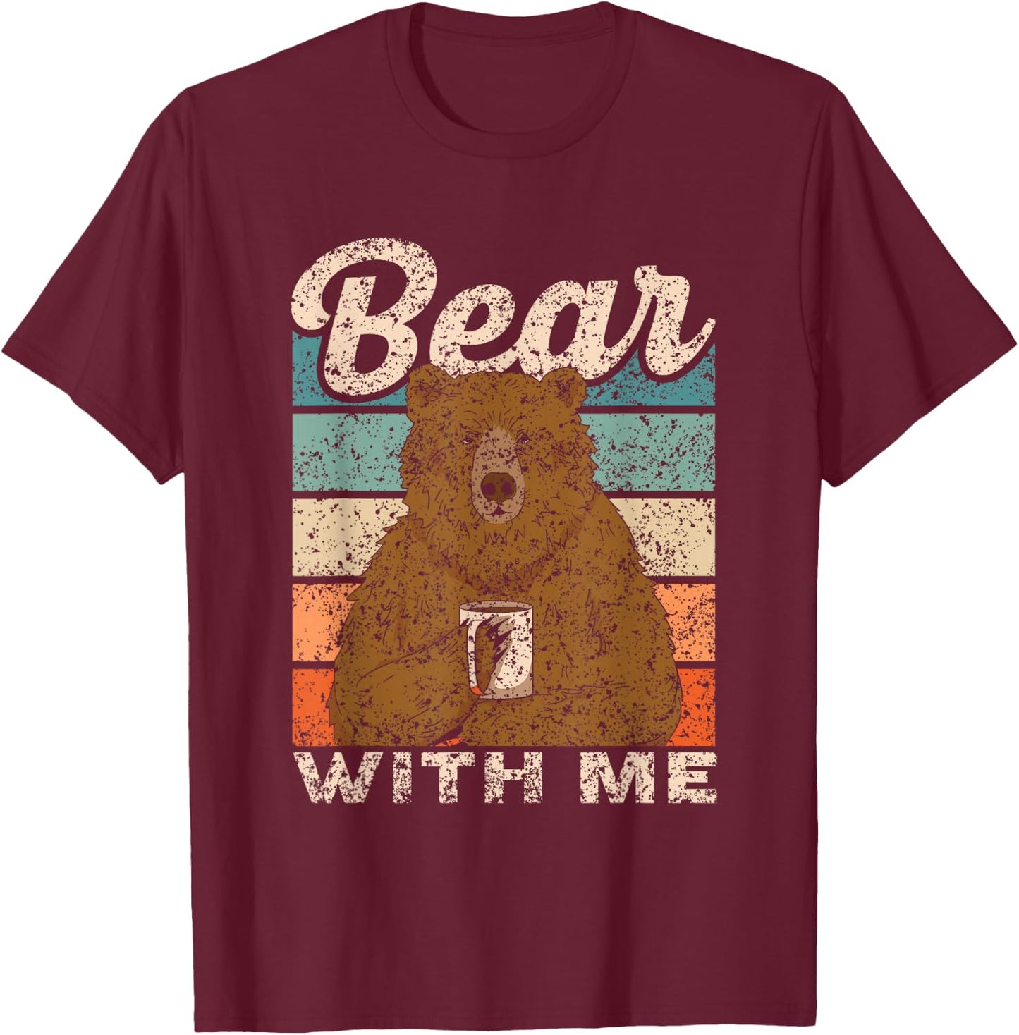 Bear with Me Animal Pun Bears Lover Bear T-Shirt - T-Shirt | Maroon