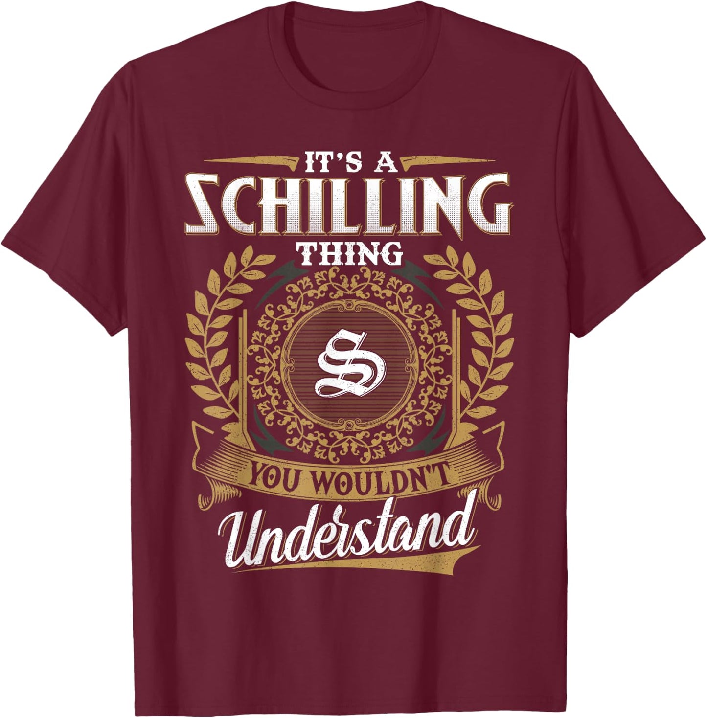 It's A SCHILLING Thing You Wouldn't Understand Father's Day T-Shirt - T-Shirt | Maroon