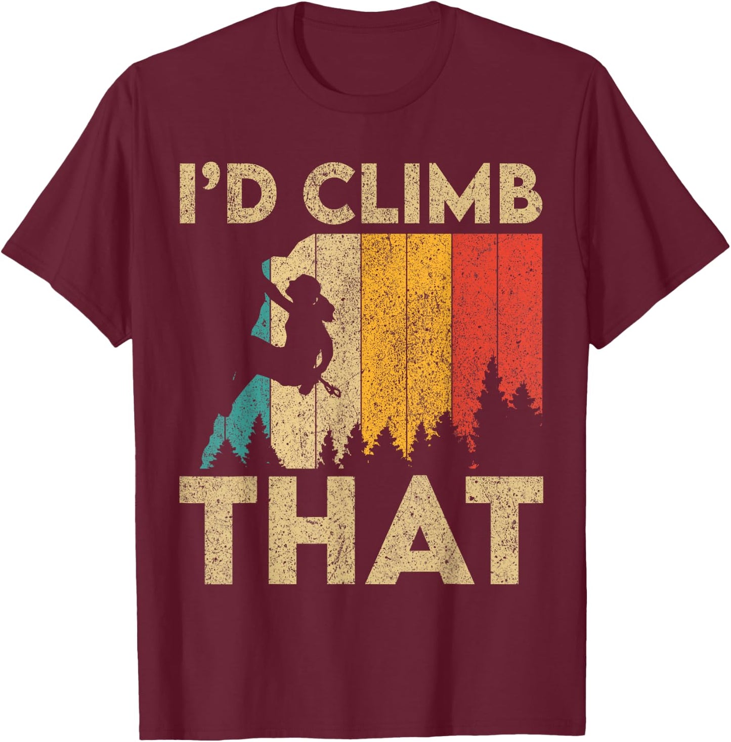 I'd Climb That Vintage Rock Climbing Bouldering T-Shirt - T-Shirt | Maroon