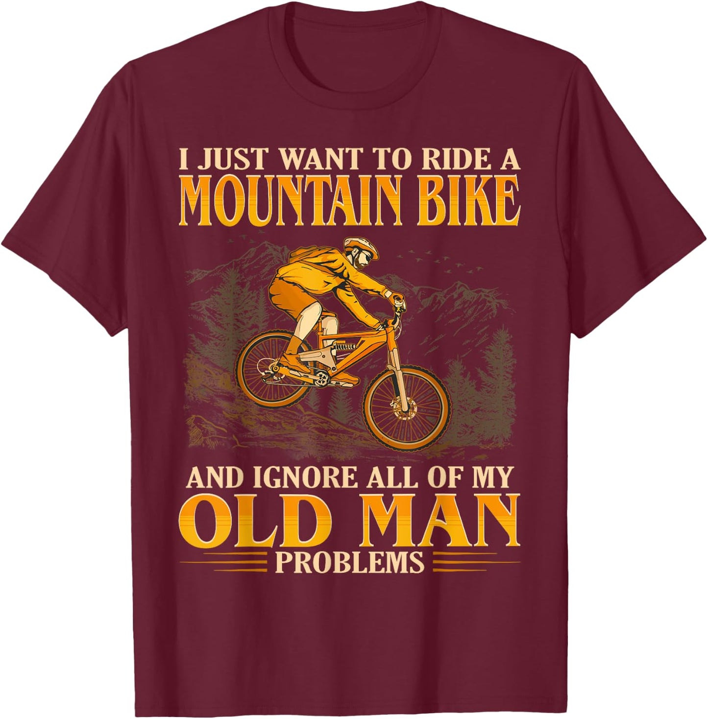 Ride A Mountain Bike And Ignore All Of My Old Man Problems T-Shirt - T-Shirt | Maroon