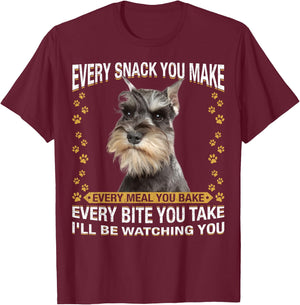 Every Snack You Make Funny Miniature Schnauzer Dog Mom Dad T-Shirt - T-Shirt | Maroon