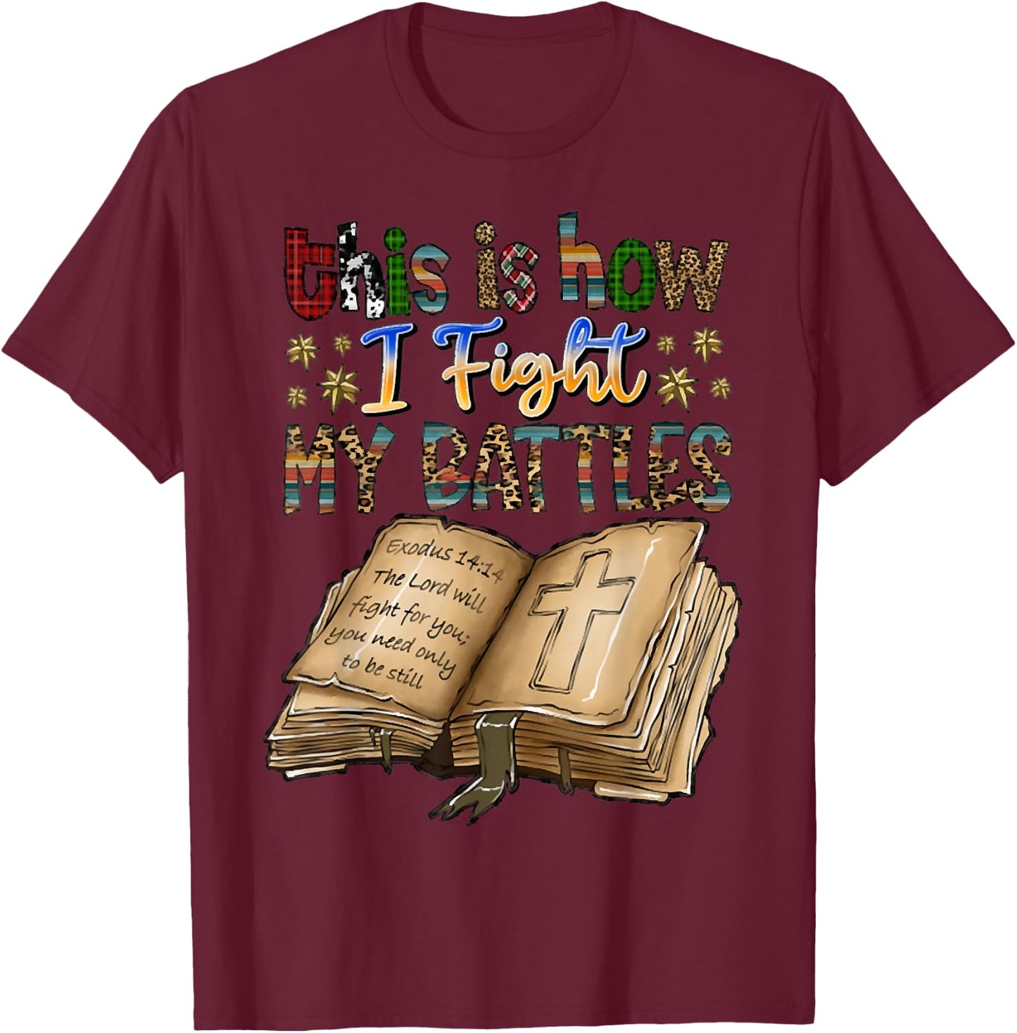 This Is How I Fight My Battles, Bible Verse, Christian T-Shirt - T-Shirt | Maroon
