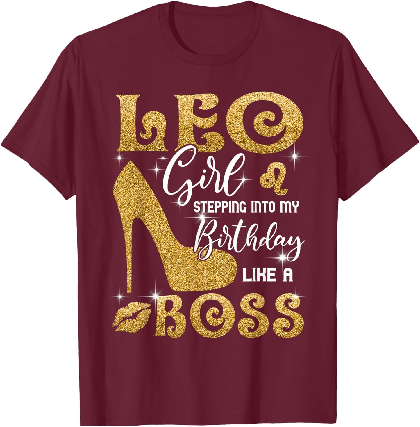Leo Girl Stepping Into My Birthday Like A Boss Heel T-Shirt - T-Shirt | Maroon