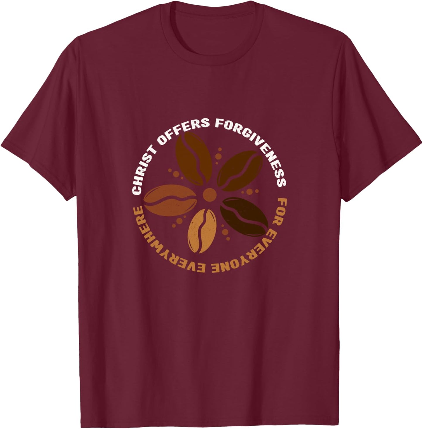 Coffee Christ Offers Forgiveness For Everyone Everywhere T-Shirt - T-Shirt | Maroon