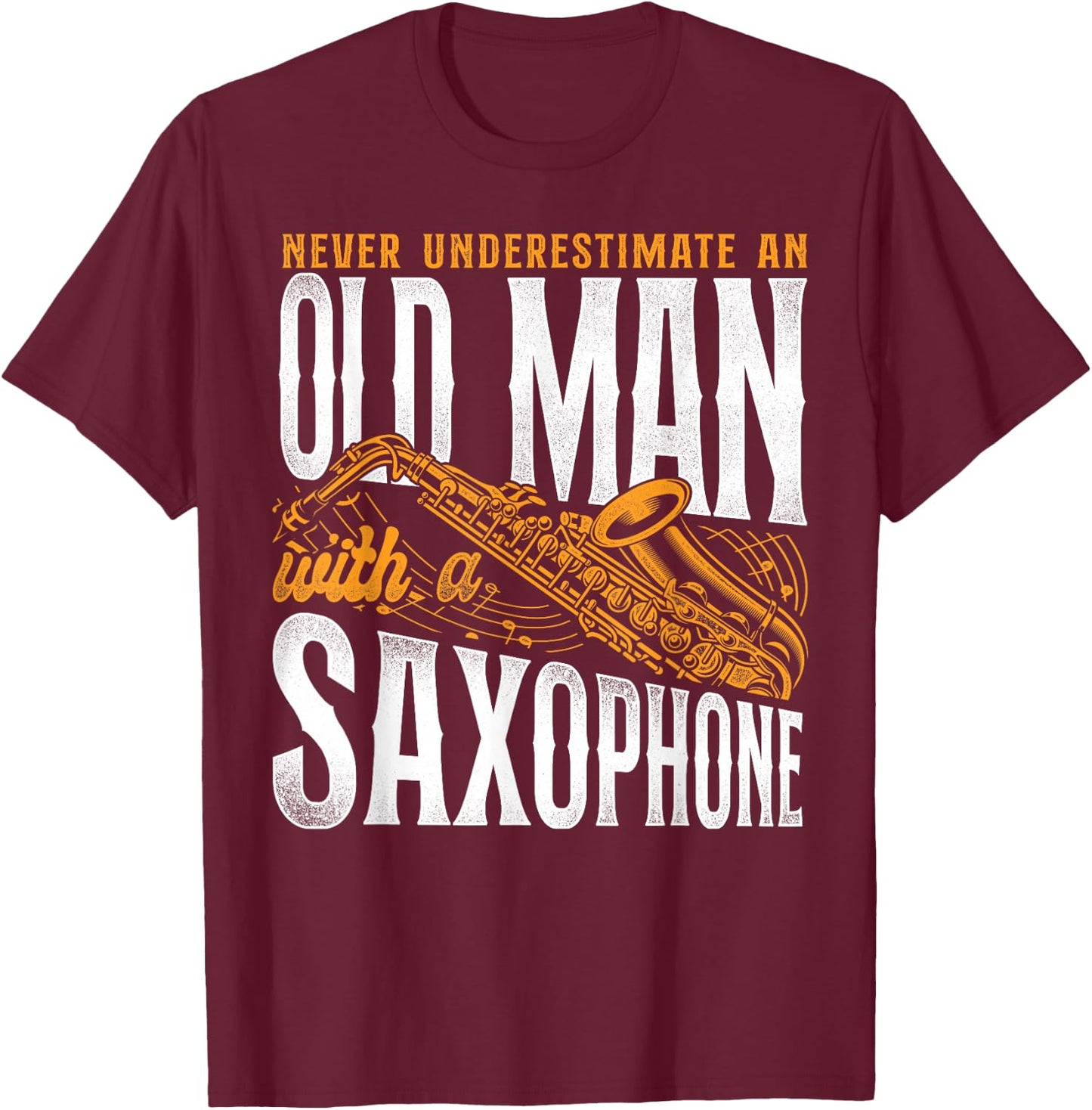 Saxophone Never Underestimate An Old Man With A Saxophone T-Shirt - T-Shirt | Maroon