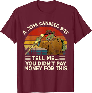 Vintage A Jose Bat Canseco Tell Me You Didn't Pay Money For T-Shirt - T-Shirt | Maroon