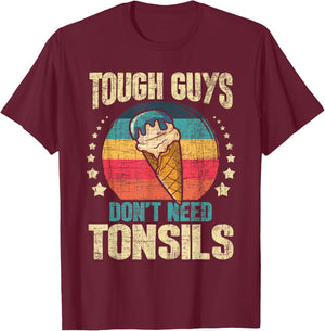 Tough Guys Don't Need Tonsils - Tonsillectomy Tonsil Surgery Small T-Shirt - T-Shirt | Maroon