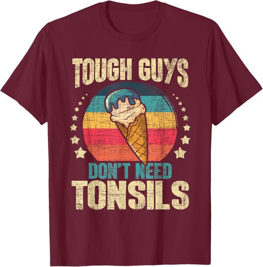 Tough Guys Don't Need Tonsils - Tonsillectomy Tonsil Surgery Small T-Shirt - T-Shirt | Maroon