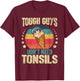 Tough Guys Don't Need Tonsils - Tonsillectomy Tonsil Surgery Small T-Shirt - T-Shirt | Maroon