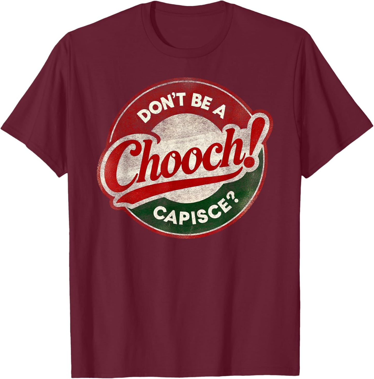 Don't Be a Chooch! Capisce? Retro – Funny Italian American T-Shirt - T-Shirt | Maroon