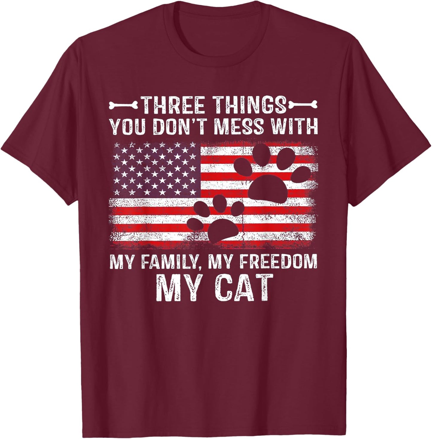 Three Things You Don't Mess With My Family My Freedom My Cat T-Shirt - T-Shirt | Maroon