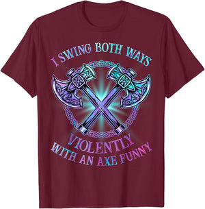 I Swing Both Ways Violently With An Axe Funny T-Shirt - T-Shirt | Maroon