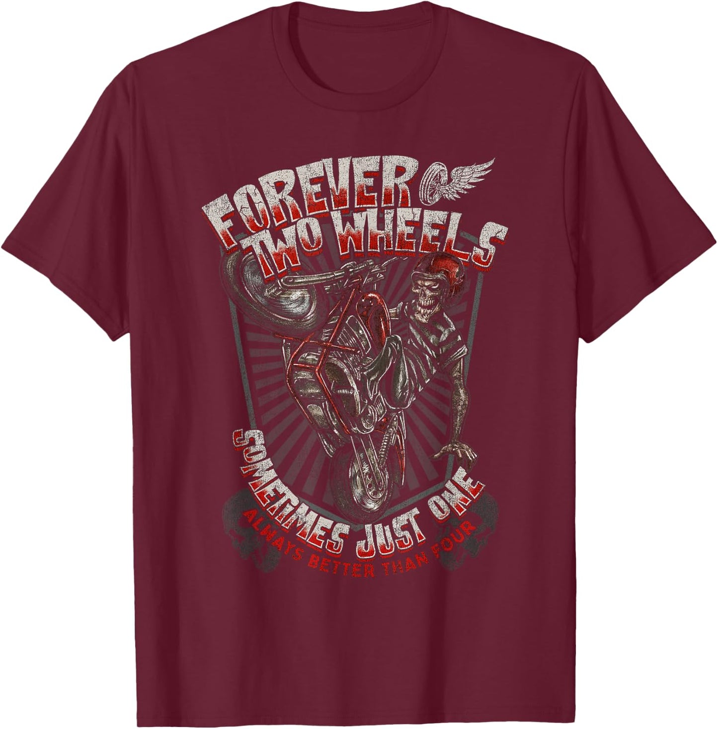 Forever Two Wheels Sometimes Just One Always Better Than T-Shirt - T-Shirt | Maroon