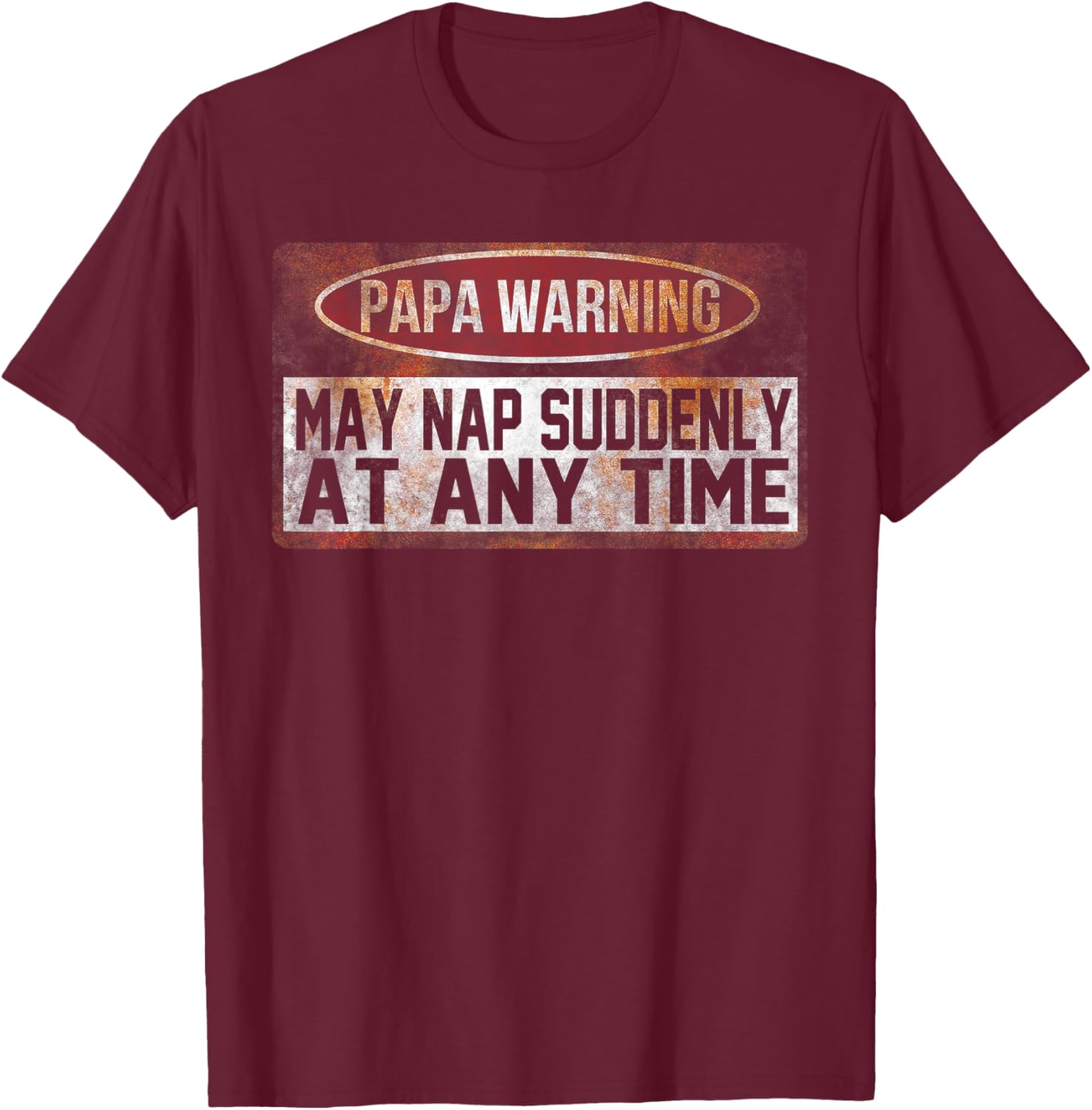 Papa Warning May Nap Suddenly At Any Time T-Shirt - T-Shirt | Maroon