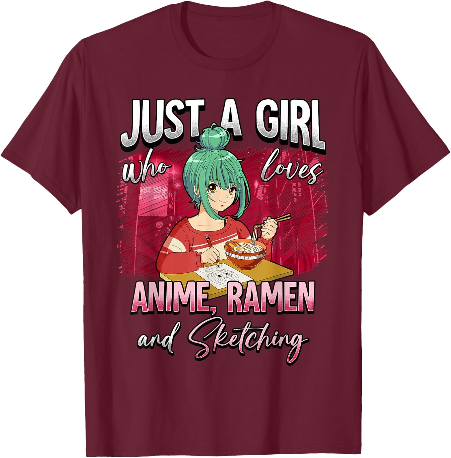 Just A Girl Who Loves Anime Ramen And Sketching T-Shirt - T-Shirt | Maroon