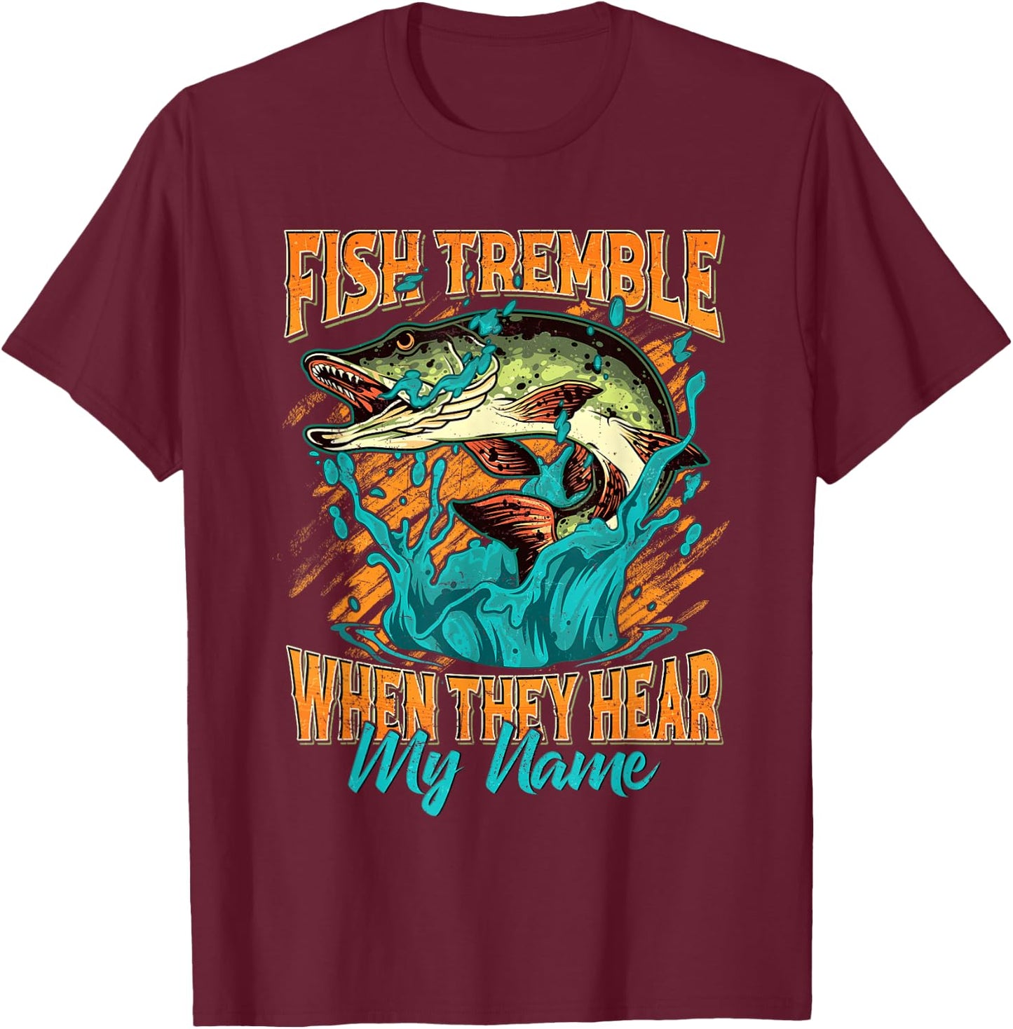 Fish Tremble When They Hear My Name Funny Fisherman Gifts T-Shirt - T-Shirt | Maroon