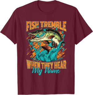 Fish Tremble When They Hear My Name Funny Fisherman Gifts T-Shirt - T-Shirt | Maroon