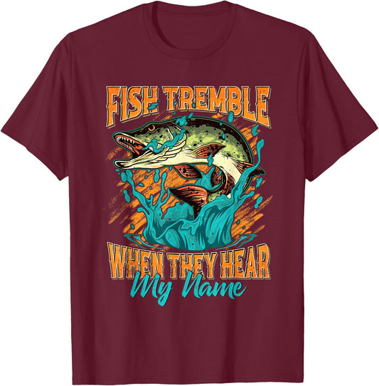 Fish Tremble When They Hear My Name Funny Fisherman Gifts T-Shirt - T-Shirt | Maroon
