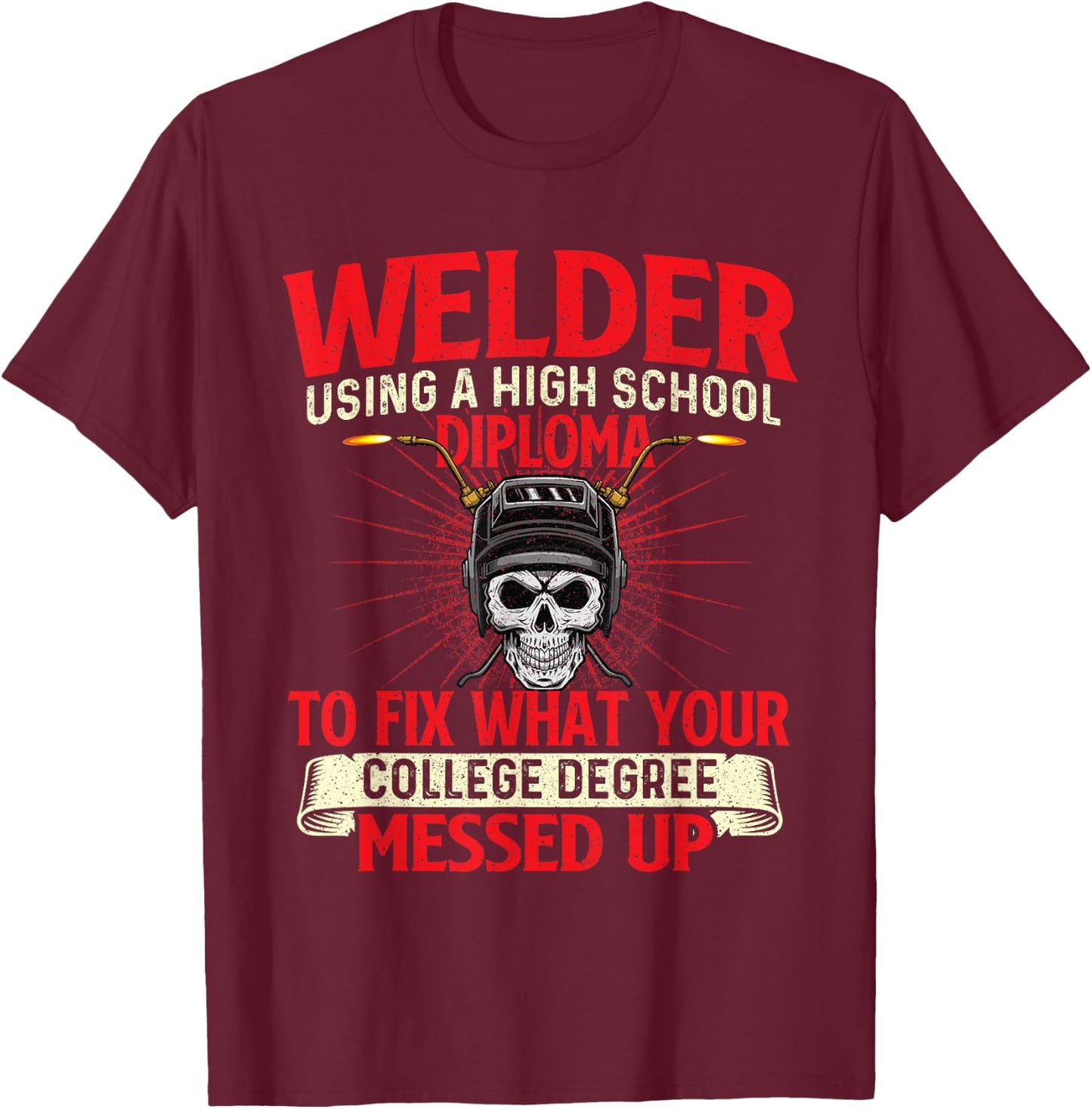 Welder Using A High School Diploma - Weld Welding Ironworker T-Shirt - T-Shirt | Maroon