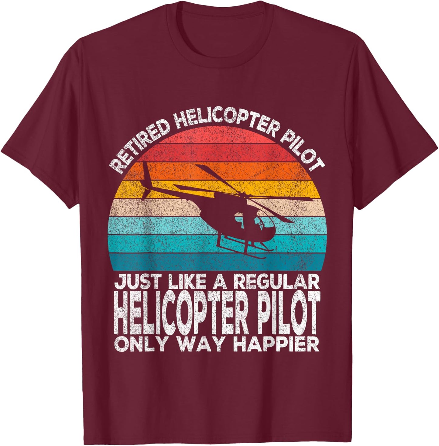 Retired Helicopter Pilot Just Like A Normal Pilot Retro T-Shirt - T-Shirt | Maroon
