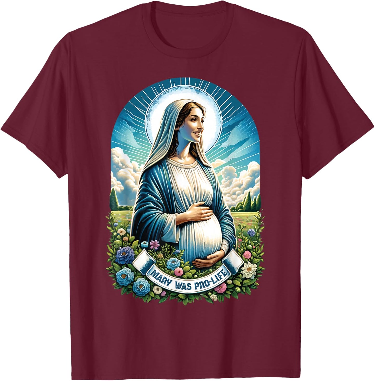 Our Blessed Mother Mary was Pro Life Catholic Mom Prolife T-Shirt - T-Shirt | Maroon