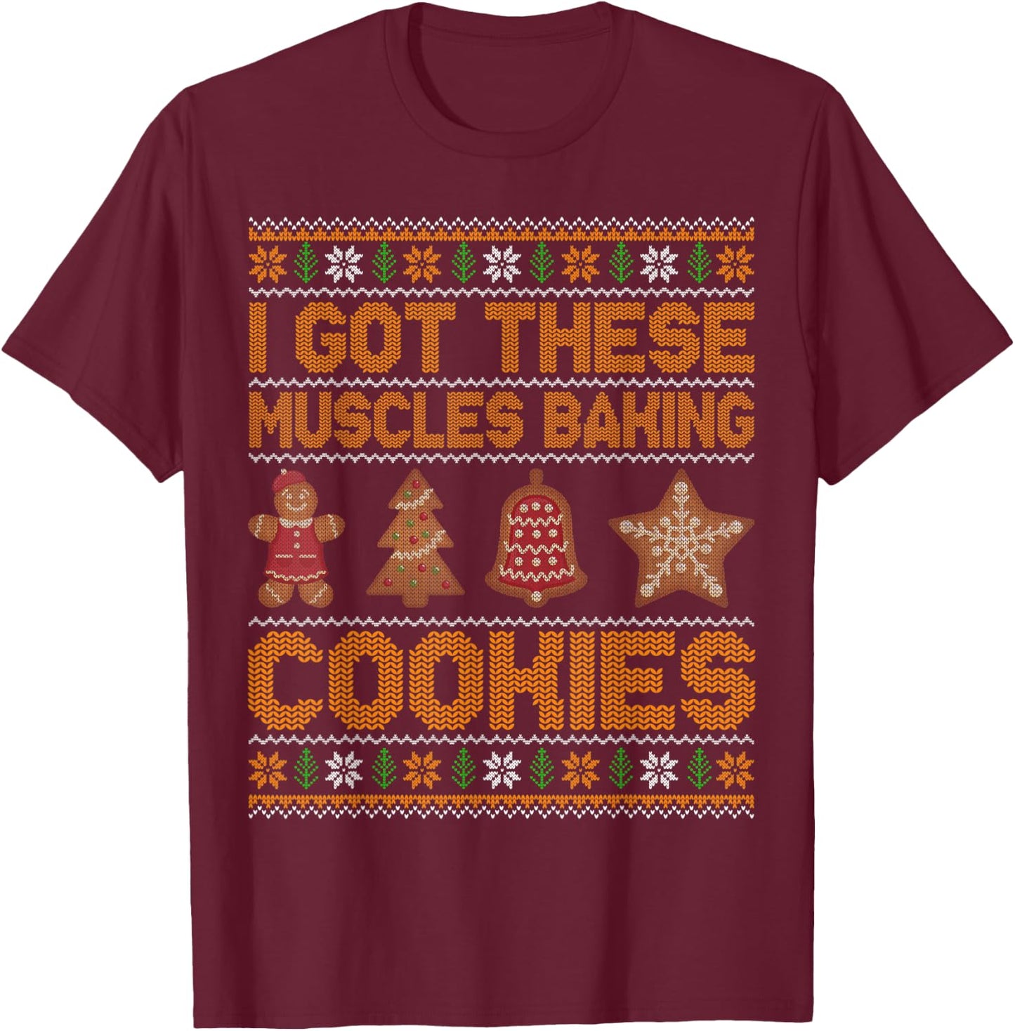 I Got These Muscles Baking Cookies Christmas Ugly T-Shirt - T-Shirt | Maroon