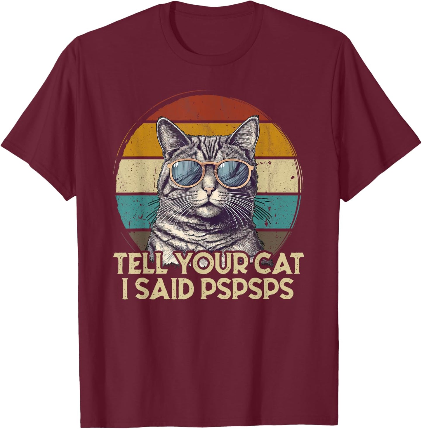 Funny Cat Retro Tell Your Cat I Said Pspsps Women Girls Kids T-Shirt - T-Shirt | Maroon