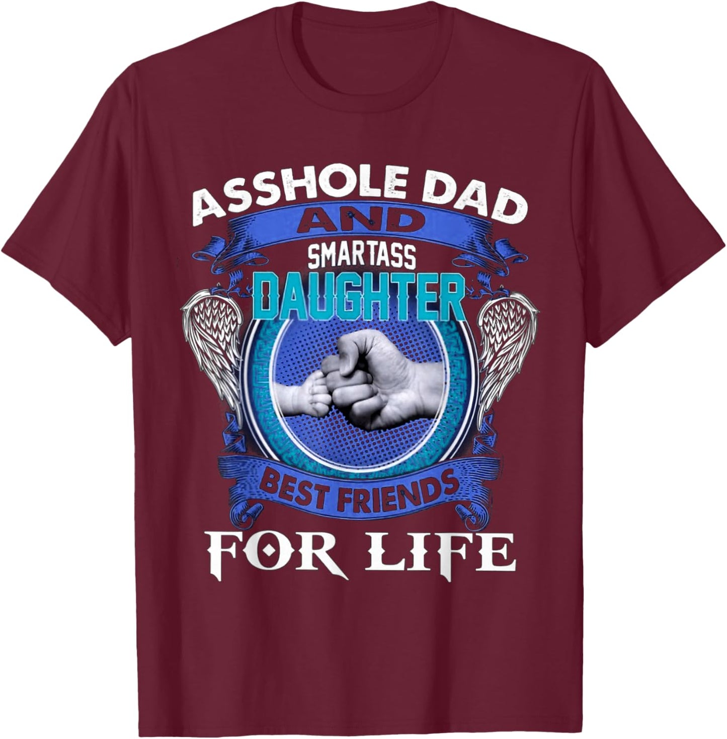 Asshole Dad And Smartass Daughter Best Friends Fod Life T-Shirt - T-Shirt | Maroon