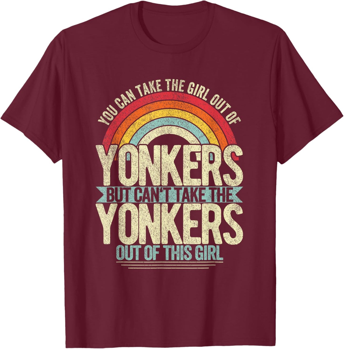 Girl Out Of Yonkers New York Hometown Home Yonkers T-Shirt - T-Shirt | Maroon