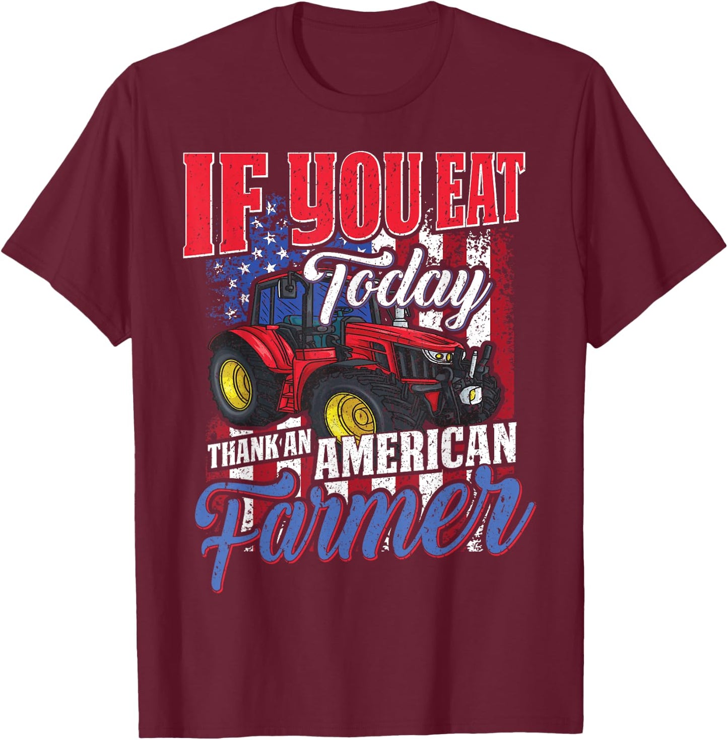 If you eat today thank an American farmer appreciation T-Shirt - T-Shirt | Maroon