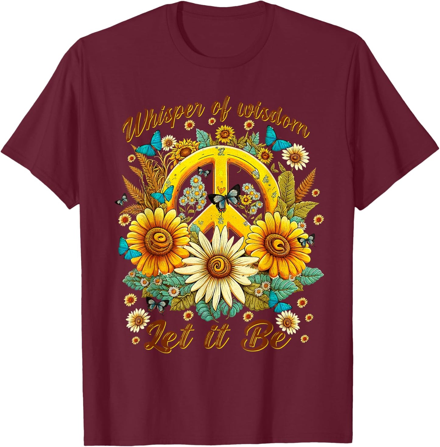 Whisper Of Wisdom Let It Be Sunflowers Butterflies T-Shirt - T-Shirt | Maroon