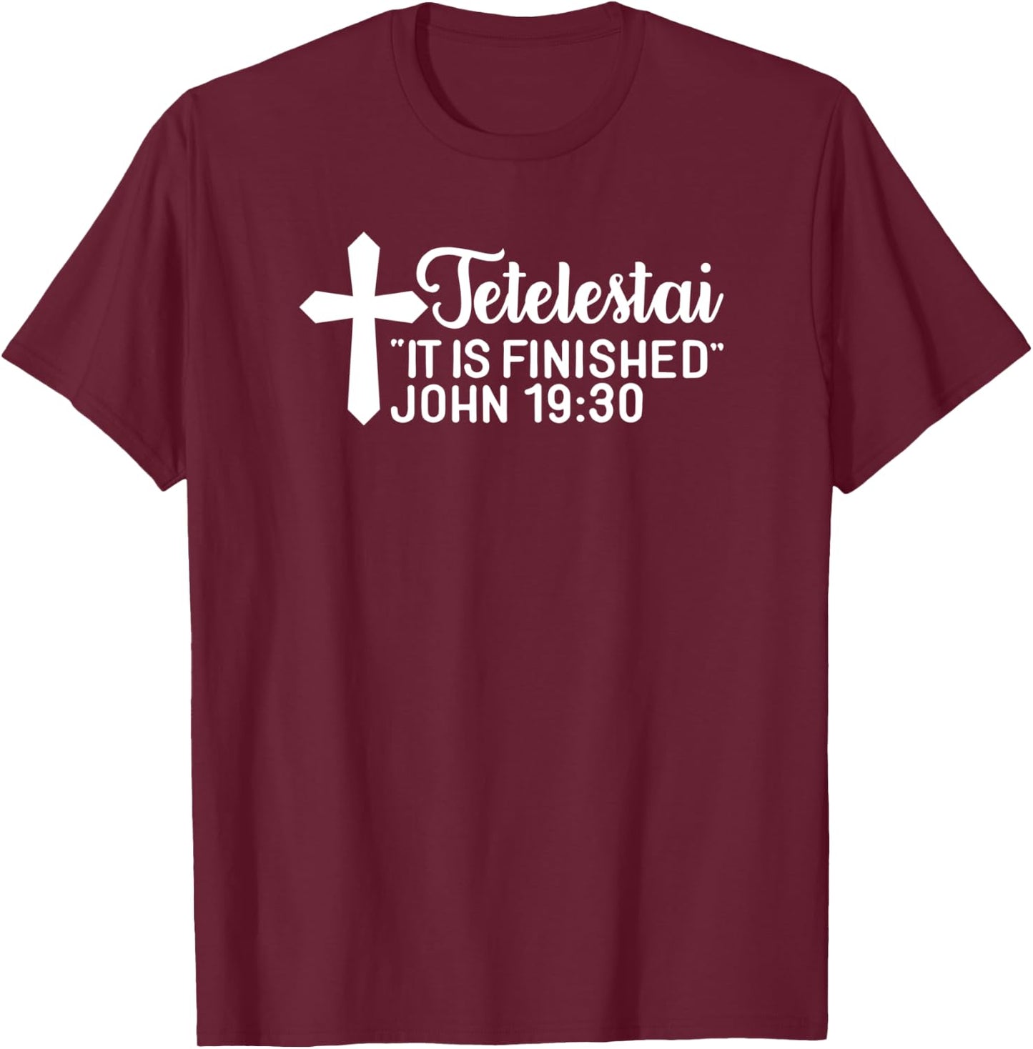 Tetelestai It Is Finished John 19:30 Easter Paid in Full T-Shirt - T-Shirt | Maroon