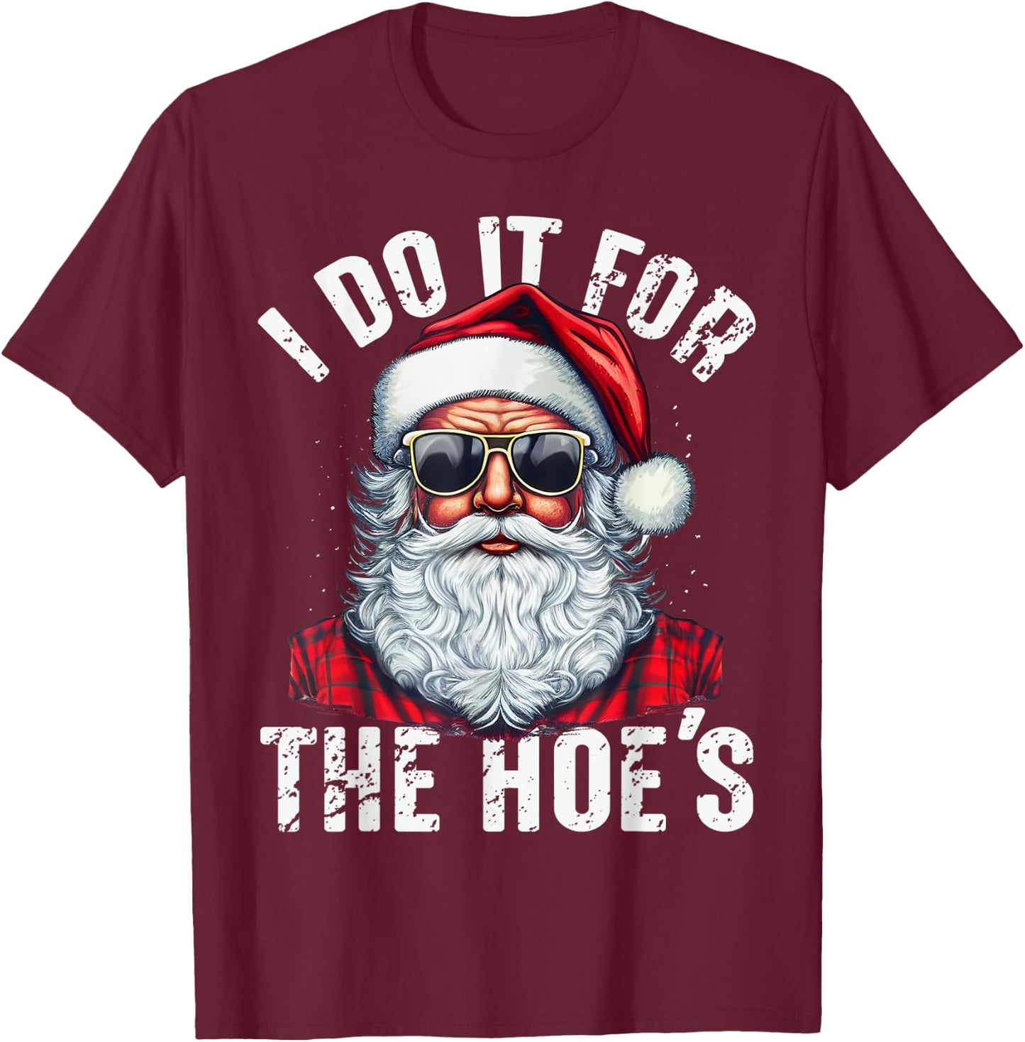 I Do It For The Hoes Funny Santa Claus Face Sunglasses Xmas T-Shirt - T-Shirt | Maroon