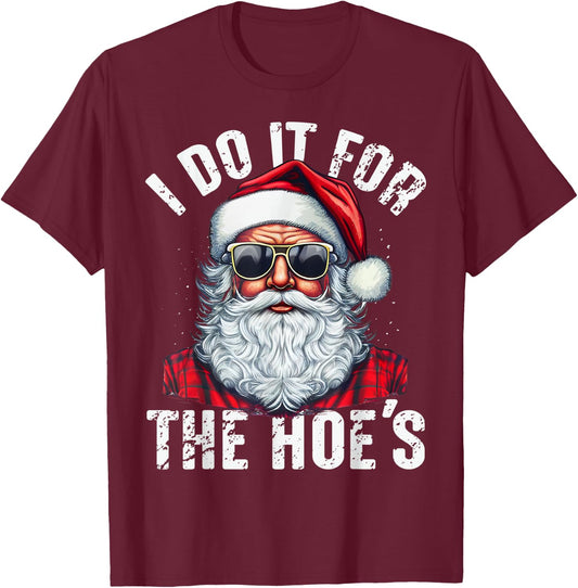 I Do It For The Hoes Funny Santa Claus Face Sunglasses Xmas T-Shirt - T-Shirt | Maroon