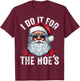I Do It For The Hoes Funny Santa Claus Face Sunglasses Xmas T-Shirt - T-Shirt | Maroon