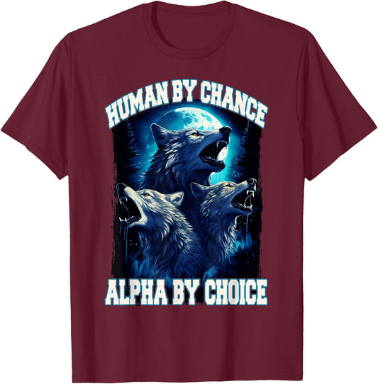 Wolf Human By Chance Alpha By Choice T-Shirt - T-Shirt | Maroon