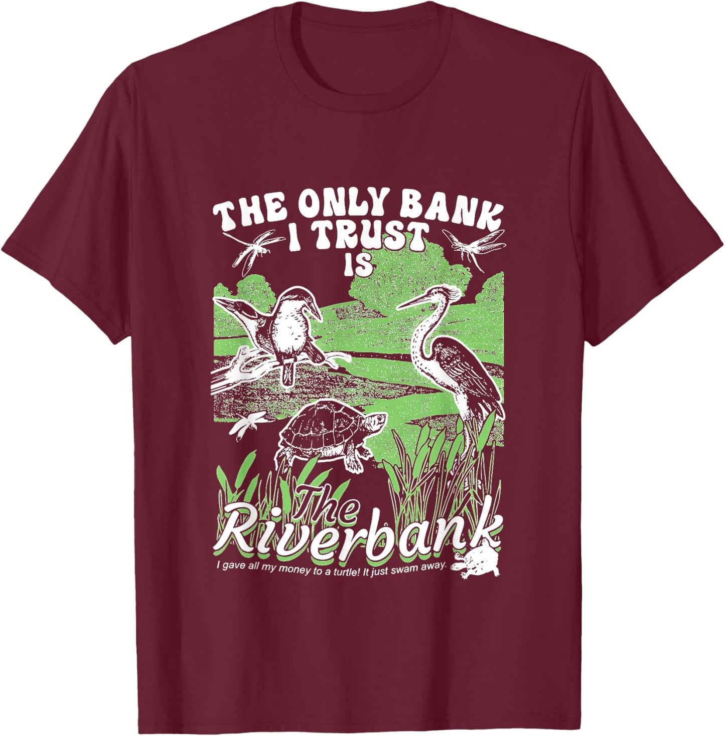 The Only Bank I Trust Is The Riverbank apparel T-Shirt - T-Shirt | Maroon