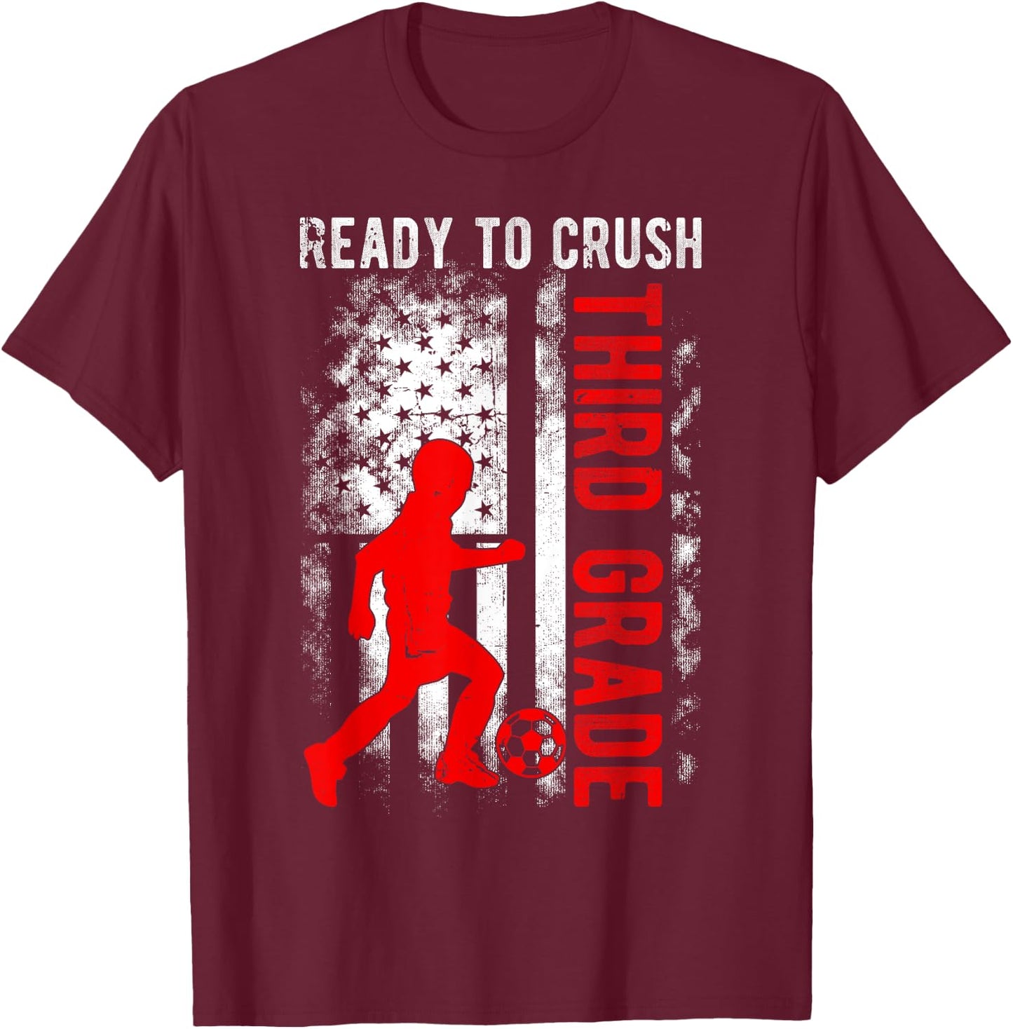 Ready To Crush Third Grade Soccer USA Flag Back To School Women Kids Men T-Shirt - T-Shirt | Maroon